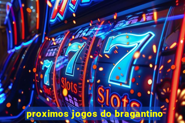 proximos jogos do bragantino